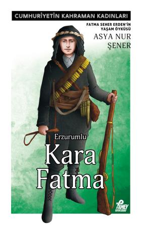 Erzurumlu Kara Fatma | Fatma Seher Erden'in Yaşam Öyküsü