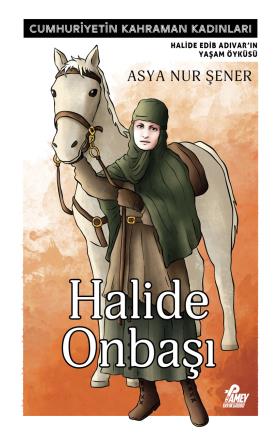 Halide Onbaşı | Halide Edib Adıvar'ın Yaşam Öyküsü